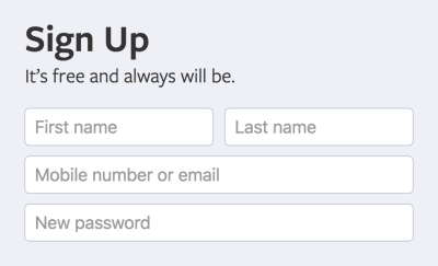 Facebook’s signup form. A heading reads, “Sign Up. It’s free and always will be.” Placeholders are being used as labels, asking for your first name, last name, mobile number or email, and to create a new password for your account Screenshot.