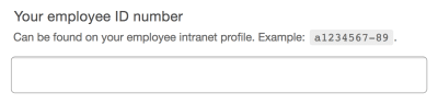 An input with a label that reads, Your employee ID number, and help content below the label that reads, Can be found on your employee intranet profile. Example: a1234567-89. The example ID has been styled using a monospaced font.